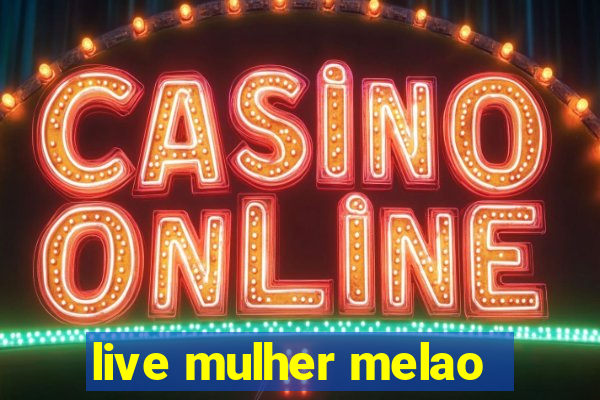 live mulher melao